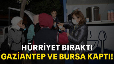 Hürriyet bıraktı Gaziantep ve Bursa kaptı!